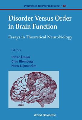 Disorder Versus Order in Brain Function, Essays in Theoretical Neurobi - Arhem, Peter (Editor), and Blomberg, Clas (Editor), and Liljenstrom, Hans (Editor)