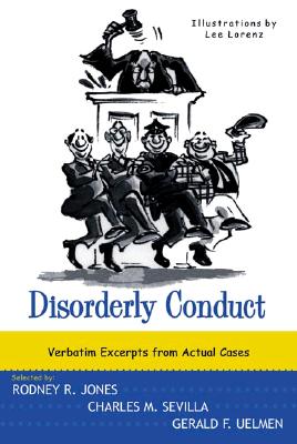 Disorderly Conduct: Verbatim Excerpts from Actual Cases - Jones, Rodney R, and Uelmen, Gerald F, and Sevilla, Charles M