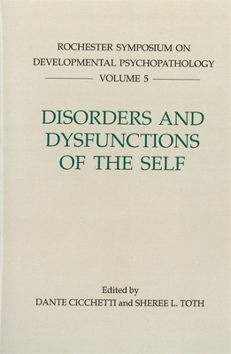 Disorders and Dysfunctions of the Self - Cicchetti, Dante (Editor), and Toth, Sheree L (Editor)