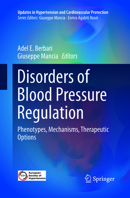 Disorders of Blood Pressure Regulation: Phenotypes, Mechanisms, Therapeutic Options - Berbari, Adel E (Editor), and Mancia, Giuseppe (Editor)