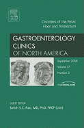 Disorders of the Pelvic Floor and Anorectum, an Issue of Gastroenterology Clinics: Volume 37-3