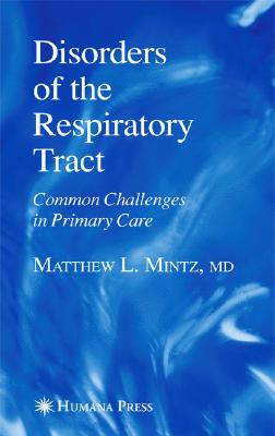 Disorders of the Respiratory Tract: Common Challenges in Primary Care - Mintz, Matthew L