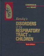 Disorders of the Respiratory Tract in Children - Kendig, Edwin L., and Chernick, Victor, and Boat, Thomas F.