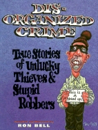 Disorganized Crime: True Stories of Unlucky Thieves and Stupid Robbers - Bell, Ron