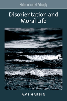 Disorientation and Moral Life - Harbin, Ami