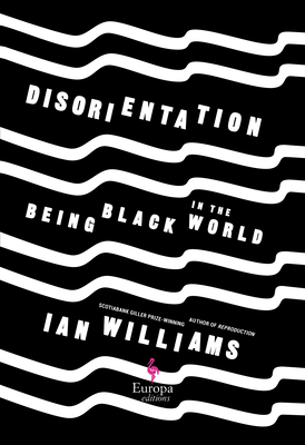 Disorientation: Being Black in the World - Williams, Ian