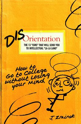 Disorientation: The 13 Isms That Will Send You to Intellectual La-La Land - Zmirak, John, Dr. (Editor)