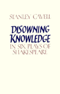 Disowning Knowledge: In Six Plays of Shakespeare - Cavell, Stanley