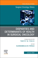 Disparities and Determinants of Health in Surgical Oncology, an Issue of Surgical Oncology Clinics of North America: Volume 31-1