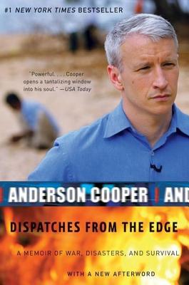 Dispatches from the Edge: A Memoir of War, Disasters, and Survival: A Memoir of Wars, Disaster, and Survival - Cooper, Anderson