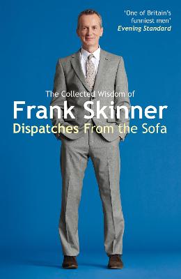 Dispatches From the Sofa: The Collected Wisdom of Frank Skinner - Skinner, Frank