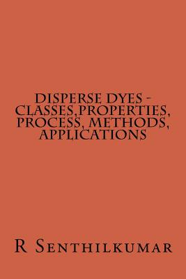 Disperse Dyes - Classes, Properties, Process, Methods, applications - Senthilkumar, R