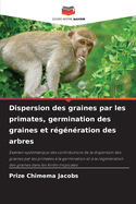Dispersion des graines par les primates, germination des graines et r?g?n?ration des arbres