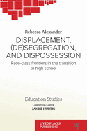 Displacement, (De)segregation, and Dispossession: Race-class Frontiers in the Transition to High School