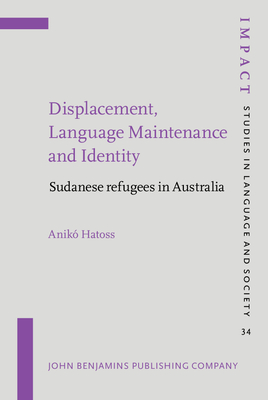 Displacement, Language Maintenance and Identity: Sudanese refugees in Australia - Hatoss, Anik