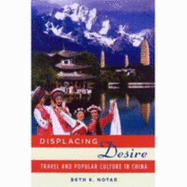 Displacing Desire: Travel and Popular Culture in China