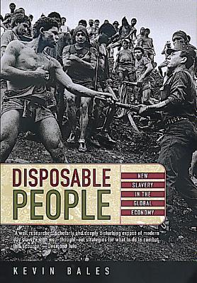 Disposable People: New Slavery in the Global Economy - Bales, Kevin