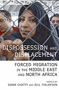 Dispossession and Displacement: Forced Migration in the Middle East and North Africa
