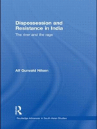 Dispossession and Resistance in India: The River and the Rage