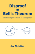 Disproof of Bell's Theorem: Illuminating the Illusion of Entanglement