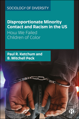 Disproportionate Minority Contact and Racism in the Us: How We Failed Children of Color - Ketchum, Paul R, and Peck, B Mitchell