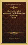 Disputatio Medica Inauguralis de Hydrocephalo Phrenitico (1799)