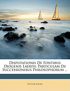 Disputationis de Fontibus Diogenis Laertii: Particulam de Successionibus Philosophorum ...