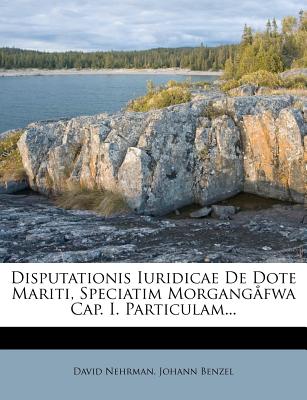 Disputationis Iuridicae de Dote Mariti, Speciatim Morgangafwa Cap. I. Particulam... - Nehrman, David, and Benzel, Johann