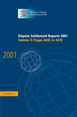 Dispute Settlement Reports 2001: Volume 10, Pages 4695-5478 - World Trade Organization (Editor)