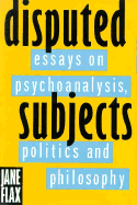 Disputed Subjects: Essays on Psychoanalysis, Politics and Philosophy