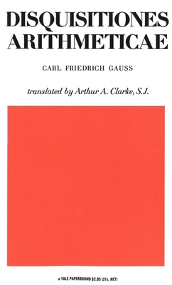 Disquisitiones Arithmaticae - Gauss, Carl Friedrich, and Clarke, Arthur A (Translated by)