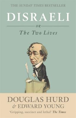 Disraeli: or, The Two Lives - Hurd, Douglas, and Young, Edward