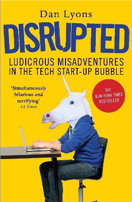 Disrupted: Ludicrous Misadventures in the Tech Start-up Bubble - Lyons, Dan