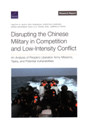 Disrupting the Chinese Military in Competition and Low-Intensity Conflict: An Analysis of People's Liberation Army Missions, Tasks, and Potential Vulnerabilities