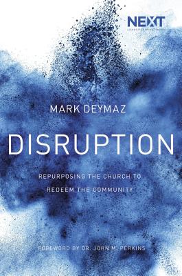 Disruption: Repurposing the Church to Redeem the Community - Deymaz, Mark