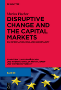 Disruptive Change and the Capital Markets: On Information, Risk and Uncertainty