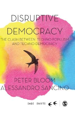 Disruptive Democracy: The Clash Between Techno-Populism and Techno-Democracy - Bloom, Peter, and Sancino, Alessandro