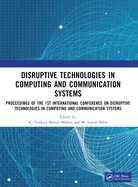 Disruptive Technologies in Computing and Communication Systems: Proceedings of the 1st International Conference on Disruptive Technologies in Computing and Communication Systems