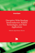 Disruptive Wide Bandgap Semiconductors, Related Technologies, and Their Applications