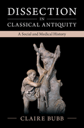 Dissection in Classical Antiquity: A Social and Medical History