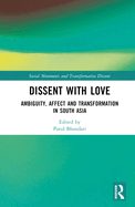 Dissent with Love: Ambiguity, Affect and Transformation in South Asia