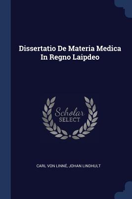 Dissertatio De Materia Medica In Regno Laipdeo - Linn, Carl Von, and Lindhult, Johan