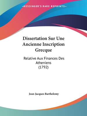 Dissertation Sur Une Ancienne Inscription Grecque: Relative Aux Finances Des Atheniens (1792) - Barthelemy, Jean-Jacques