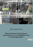 Dissertations historiques, artistiques et scientifiques sur la photographie