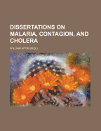 Dissertations on Malaria, Contagion, and Cholera