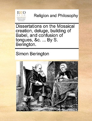 Dissertations on the Mosaical Creation, Deluge, Building of Babel, and Confusion of Tongues (1750) - Berington, Simon