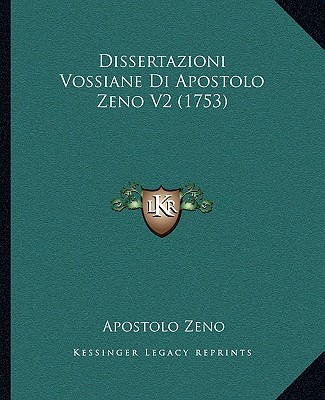 Dissertazioni Vossiane Di Apostolo Zeno V2 (1753) - Zeno, Apostolo