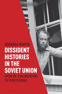 Dissident Histories in the Soviet Union: From De-Stalinization to Perestroika - Martin, Barbara, Dr.