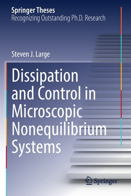 Dissipation and Control in Microscopic Nonequilibrium Systems - Large, Steven J.