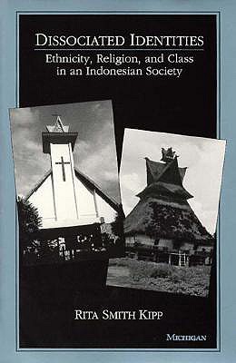 Dissociated Identities: Ethnicity, Religion, and Class in an Indonesian Society - Kipp, Rita Smith